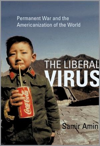 Бумажная книга «The Liberal Virus: Permanent War and the Americanization of the World», автор Самир Амин - фото №1