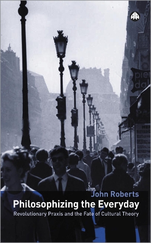 Бумажная книга «Philosophizing the Everyday: Revolutionary Praxis and the Fate of Cultural Theory», автор Джон Робертс - фото №1