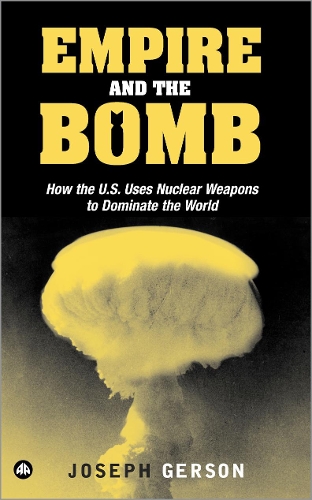 Бумажная книга «Empire and the Bomb: How the U.S. Uses Nuclear Weapons to Dominate the World», автор Джозеф Герсон - фото №1