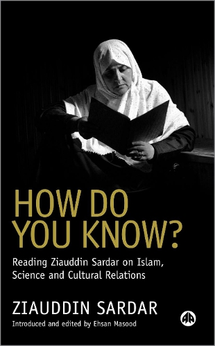Бумажная книга «How Do You Know?: Reading Ziauddin Sardar on Islam, Science and Cultural Relations», автор Зиауддин Сардар - фото №1