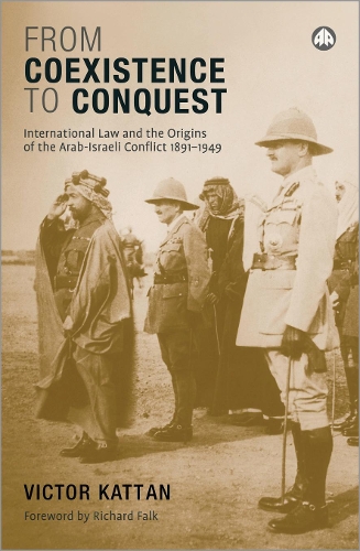 Бумажная книга «From Coexistence to Conquest: International Law and the Origins of the Arab-Israeli Conflict, 1891-1949», автор Виктор Каттан - фото №1