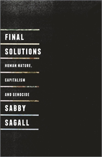 Бумажная книга «Final Solutions: Human Nature, Capitalism and Genocide», автор Сабби Сагалл - фото №1
