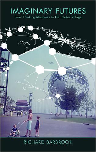 Бумажная книга «Imaginary Futures: From Thinking Machines to the Global Village», автор Ричард Барбрук - фото №1