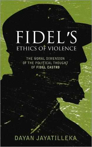 Paper book «Fidel's Ethics of Violence: The Moral Dimension of the Political Thought of Fidel Castro», author Dayan Jayatilleka - фото №1