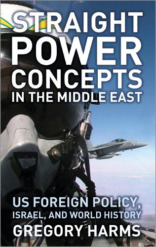 Бумажная книга «Straight Power Concepts in the Middle East: US Foreign Policy, Israel and World History», автор Грегори Хармс - фото №1