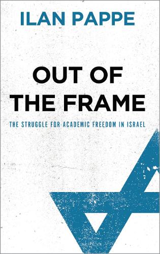 [object Object] «Out of the Frame: The Struggle for Academic Freedom in Israel», автор Илан Паппе - фото №1