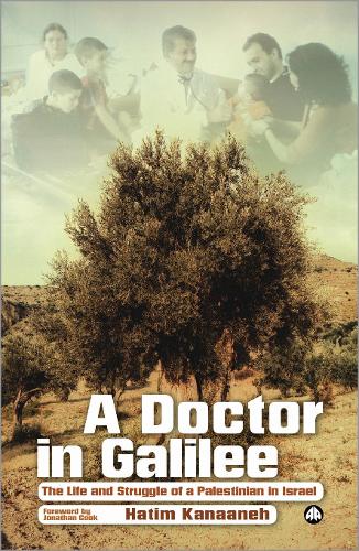 Паперова книга «A Doctor in Galilee: The Life and Struggle of a Palestinian in Israel», автор Хатім Канаанех - фото №1