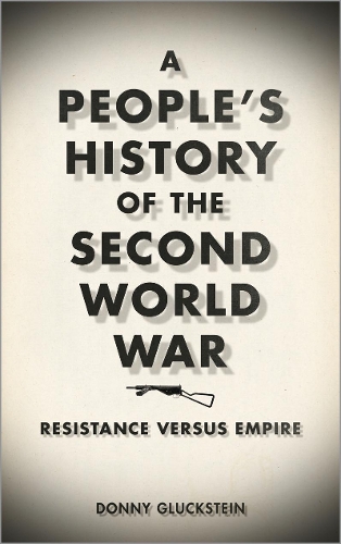 Бумажная книга «A People's History of the Second World War: Resistance Versus Empire», автор Донни Глюкштейн - фото №1