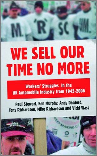 Бумажная книга «We Sell Our Time No More: Workers' Struggles Against Lean Production in the British Car Industry», авторов Энди Данфорд, Кен Мерфи, Майк Ричардсон, Пол Стюарт, Тони Ричардсон, Вики Васс - фото №1