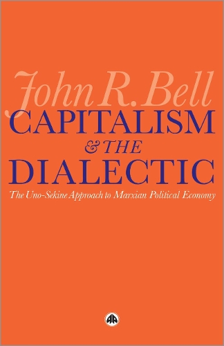 Бумажная книга «Capitalism and the Dialectic: The Uno-Sekine Approach to Marxian Political Economy», автор Джон Р. Белл - фото №1