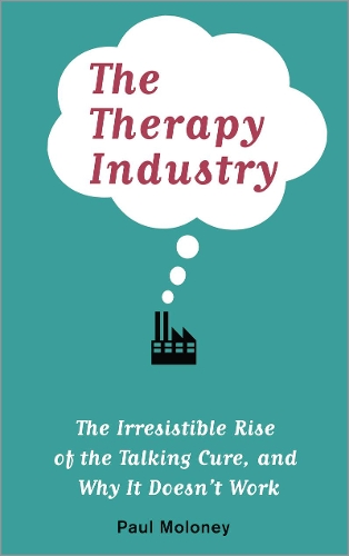 Бумажная книга «The Therapy Industry: The Irresistible Rise of the Talking Cure, and Why It Doesn't Work», автор Пол Молони - фото №1