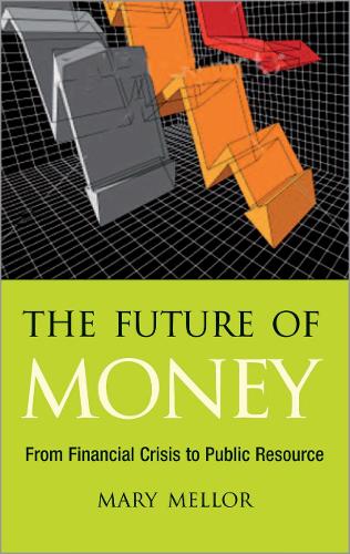 Паперова книга «The Future of Money: From Financial Crisis to Public Resource», автор Мері Меллор - фото №1