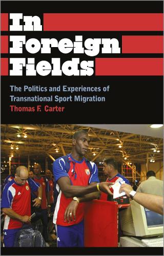Бумажная книга «In Foreign Fields: The Politics and Experiences of Transnational Sport Migration», автор Томас Ф. Картер - фото №1