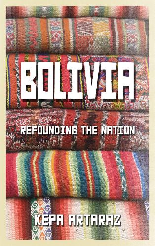 Бумажная книга «Bolivia: Refounding the Nation», автор Кепа Артараз - фото №1