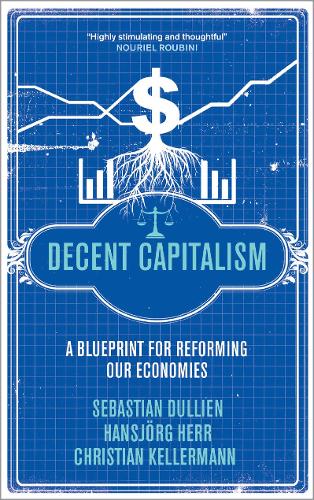 Бумажная книга «Decent Capitalism: A Blueprint for Reforming our Economies», авторов Кристиан Келлерманн, Хансйорг Херр, Себастьян Дульен - фото №1