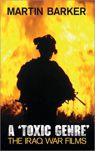 Бумажная книга «A 'Toxic Genre': The Iraq War Films», автор Мартин Баркер - фото №1
