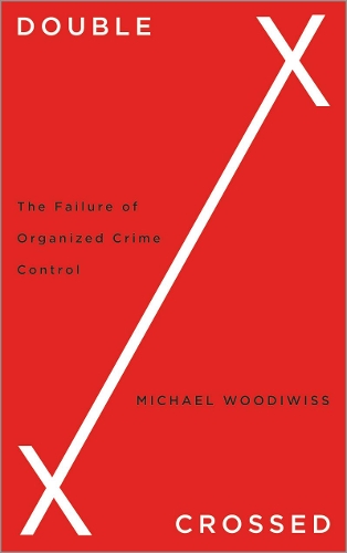 Паперова книга «Double Crossed: The Failure of Organized Crime Control», автор Майкл Вудівісс - фото №1