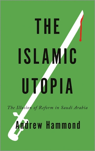 Бумажная книга «The Islamic Utopia: The Illusion of Reform in Saudi Arabia», автор Эндрю Хаммонд - фото №1