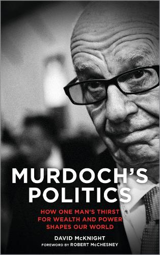 Бумажная книга «Murdoch's Politics: How One Man's Thirst For Wealth and Power Shapes our World», автор Дэвид Макнайт - фото №1