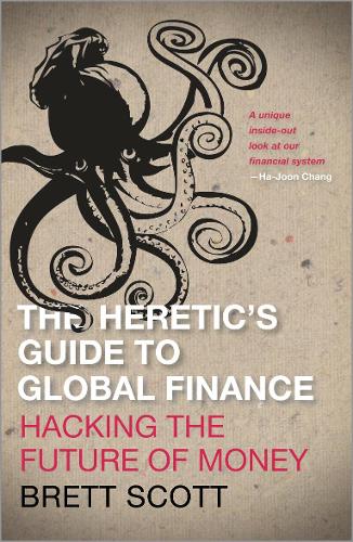 Бумажная книга «The Heretic's Guide to Global Finance: Hacking the Future of Money», автор Бретт Скотт - фото №1