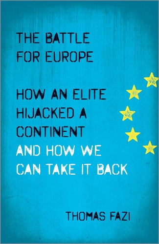 Бумажная книга «The Battle for Europe: How an Elite Hijacked a Continent - and How we Can Take it Back», автор Томас Фази - фото №1