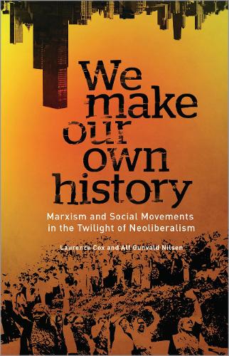 Бумажная книга «We Make Our Own History: Marxism and Social Movements in the Twilight of Neoliberalism», авторов Альф Гунвальд Нильсен, Лоренс Кокс - фото №1