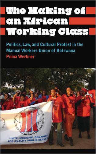 Бумажная книга «The Making of an African Working Class: Politics, Law, and Cultural Protest in the Manual Workers' Union of Botswana», автор Пнина Вербнер - фото №1