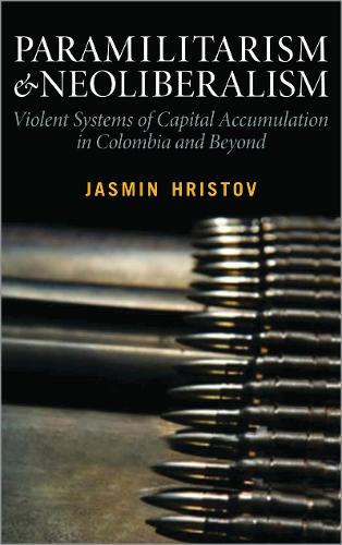 Паперова книга «Paramilitarism and Neoliberalism: Violent Systems of Capital Accumulation in Colombia and Beyond», автор Жасмін Христов - фото №1