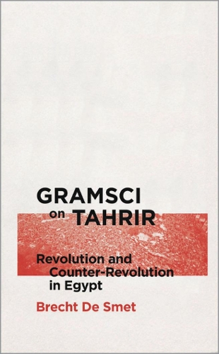 Бумажная книга «Gramsci on Tahrir: Revolution and Counter-Revolution in Egypt», автор Брехт де Смет - фото №1