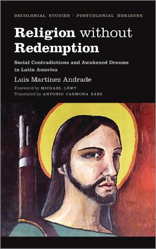 Бумажная книга «Religion Without Redemption: Social Contradictions and Awakened Dreams in Latin America», автор Луис Мартинес Андраде - фото №1