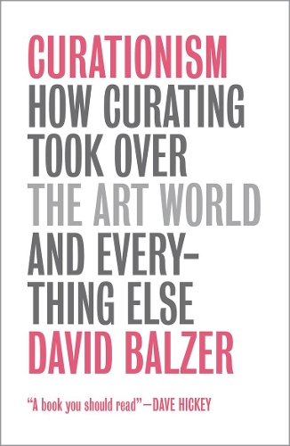 Бумажная книга «Curationism: How Curating Took Over the Art World and Everything Else», автор Дэвид Бальзер - фото №1