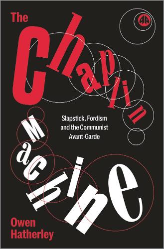 Бумажная книга «The Chaplin Machine: Slapstick, Fordism and the Communist Avant-Garde», автор Оуэн Хатерли - фото №1