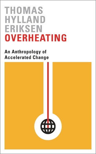 Паперова книга «Overheating: An Anthropology of Accelerated Change», автор Томас Гілланд Еріксен - фото №1