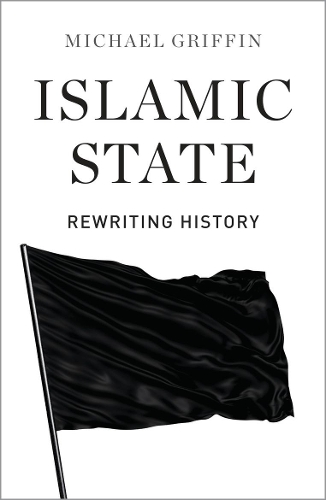 Бумажная книга «Islamic State: Rewriting History», автор Майкл Гриффин - фото №1