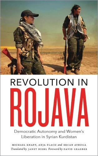Бумажная книга «Revolution in Rojava: Democratic Autonomy and Women's Liberation in Syrian Kurdistan», авторов Аня Флах, Эркан Айбога, Майкл Кнапп - фото №1