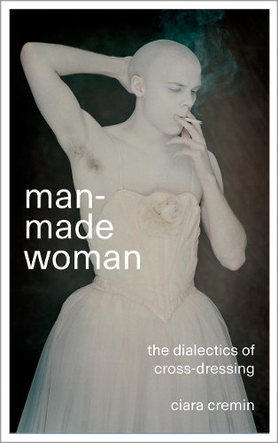 Паперова книга «Man-Made Woman: The Dialectics of Cross-Dressing», автор Кіара Кремін - фото №1