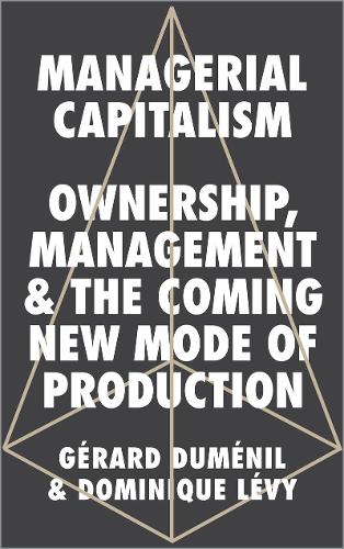 Бумажная книга «Managerial Capitalism: Ownership, Management and the Coming New Mode of Production», авторов Доминик Леви, Жерар Дюмениль - фото №1