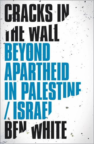 Бумажная книга «Cracks in the Wall: Beyond Apartheid in Palestine/Israel», автор Бен Уайт - фото №1