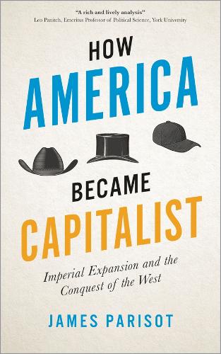 Бумажная книга «How America Became Capitalist: Imperial Expansion and the Conquest of the West», автор Джеймс Паризо - фото №1