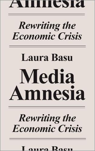 Бумажная книга «Media Amnesia: Rewriting the Economic Crisis», автор Лора Басу - фото №1