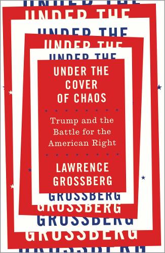 Бумажная книга «Under the Cover of Chaos: Trump and the Battle for the American Right», автор Лоуренс Гроссберг - фото №1