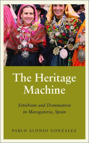 Бумажная книга «The Heritage Machine: Fetishism and Domination in Maragateria, Spain», автор Пабло Алонсо Гонсалес - фото №1