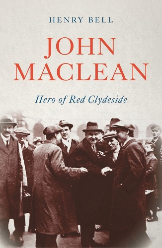 Бумажная книга «John Maclean: Hero of Red Clydeside», автор Генри Белл - фото №1