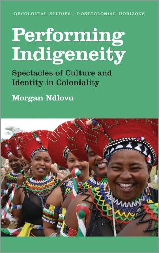 Бумажная книга «Performing Indigeneity: Spectacles of Culture and Identity in Coloniality», автор Морган Ндлову - фото №1