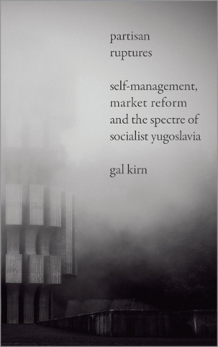 Бумажная книга «Partisan Ruptures: Self-Management, Market Reform and the Spectre of Socialist Yugoslavia», автор Гал Кирн - фото №1