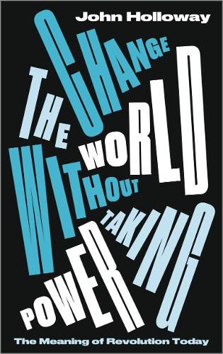 Бумажная книга «Change the World Without Taking Power: The Meaning of Revolution Today», автор Джон Холлоуэй - фото №1