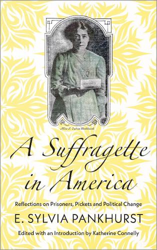 Бумажная книга «A Suffragette in America: Reflections on Prisoners, Pickets and Political Change» - фото №1
