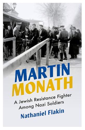 Бумажная книга «Martin Monath: A Jewish Resistance Fighter Among Nazi Soldiers», автор Натаниэль Флейкин - фото №1