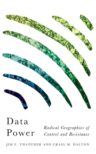 [object Object] «Data Power: Radical Geographies of Control and Resistance», авторов Крейг М. Далтон, Джим Э. Тэтчер - фото №1