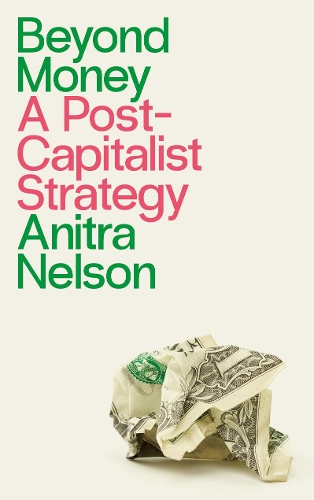 Бумажная книга «Beyond Money: A Postcapitalist Strategy» - фото №1
